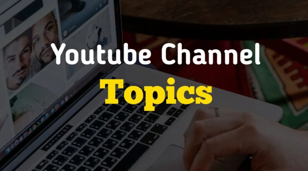 Top 7 YouTube channel Topics